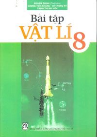 Bài tập Vật lí 8 – Bùi Gia Thịnh (ch.b.), Dương Tiến Khang, Vũ Trọng Rỹ, Trịnh Thị Hải Yến