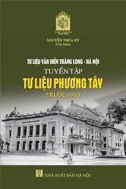 Tư liệu văn hiến Thăng Long – Hà Nội: Tuyển tập tư liệu phương Tây trước 1945