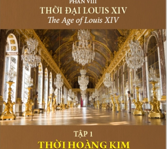 Lịch sử văn minh thế giới – Phần VIII: Thời đại Louis XIV=The Age of Louis XIV: Tập 1: Thời hoàng kim của nước Pháp – Will & Ariel Durant