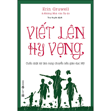 Viết lên hy vọng: Cuốn nhật ký làm rung chuyển nền giáo dục Mỹ – Erin Gruwell