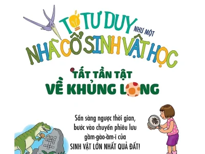 Tớ tư duy như một nhà cổ sinh vật học: Tất tần tật về khủng long – Kathi Wagner, Sheryl Racine