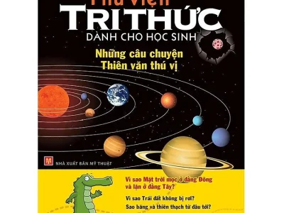 Thư viện tri thức dành cho học sinh: Những câu chuyện thiên văn thú vị – Lâm Lâm