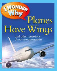 I wonder why planes have wings and other questions about transportation – Christopher Maynard