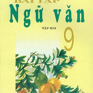 Bài tập Ngữ văn 9 – Tập 2 – Nguyễn Khắc Phi (Ch.b.), Nguyễn Văn Long, Nguyễn Minh Thuyết, Trần Đình Sử