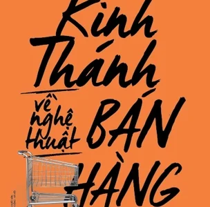 Kinh thánh về nghệ thuật bán hàng: Nguồn kiến thức đầy đủ nhất về cách thức bán hàng hiệu quả – Jeffrey Gitomer