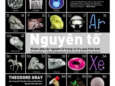 Nguyên tố: Khám phá các nguyên tử trong vũ trụ qua hình ảnh= The Elements- A visual exploration of every know atom in the universe – Theodore Gray, Nick Mann