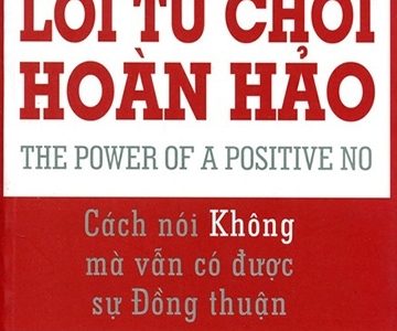Lời từ chối hoàn hảo : cách nói không mà vẫn có được sự đồng thuận – William Ury