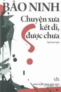 Chuyện xưa kết đi được chưa – Bảo Ninh