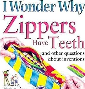 I wonder why zippers have teeth and other questions about inventions – Barbara Taylor