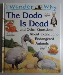 I wonder why the dodo is dead and other questions about extinct and endangered animals –  Andrew Charman