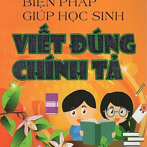 Một số biện pháp giúp học sinh viết đúng chính tả – Lê Phương Liên
