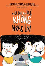 Nói sao khi trẻ không nghe lời: Các mẹo đối phó với trẻ ưa tranh giành, mè nheo, bướng bỉnh, nổi loạn…