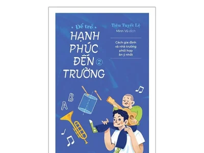 Để trẻ hạnh phúc đến trường – Tiêu Tuyết Lệ – Tập 2: Cách gia đình và nhà trường phối hợp ăn ý