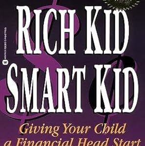 Rich kid smart kid: Giving your child a financial head start – Robert T. Kiyosaki, Sharon L. Lechter