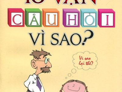 Hỏi đáp khoa học mười vạn câu hỏi vì sao
