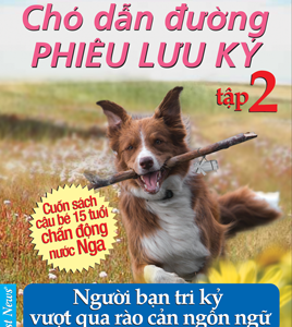 Chó dẫn đường phiêu lưu ký – tập 2: Người bạn tri kỷ vượt lên rào cản ngôn ngữ – Mikhail Samarsky