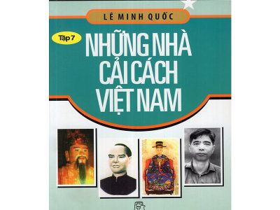 Kể chuyện danh nhân Việt Nam – Tập 7: Những nhà cải cách Việt Nam – Lê Minh Quốc