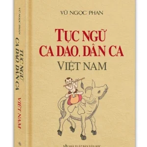 Tục ngữ ca dao, dân ca Việt Nam – Vũ Ngọc Phan