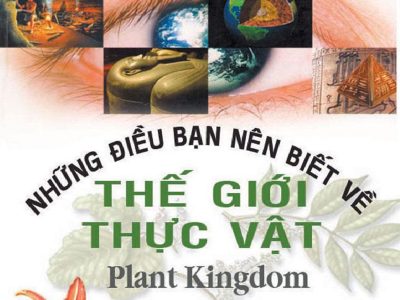 Thế giới bao điều kỳ lạ: Thực vật – Trịnh Thanh Toản, Tạ Văn Hùng