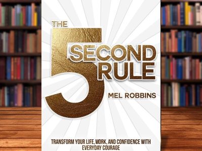 The 5 second rule: Transform your life, work, and confidence with everyday courage – Mel Robbins