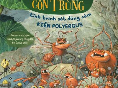 Truyện tranh khoa học về các loài côn trùng – Lính trinh sát dũng cảm: Kiến Polyegus