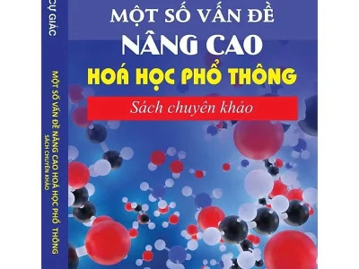 Một số vấn đề nâng cao hóa học phổ thông: Sách chuyên khảo – Cao Cự Giác
