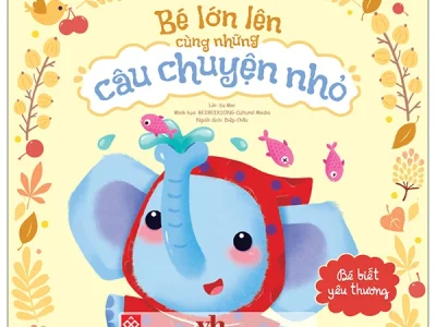 Bé lớn lên cùng những câu chuyện nhỏ – Bé biết yêu thương