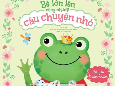 Bé lớn lên cùng những câu chuyện nhỏ – Bé yêu thiên nhiên