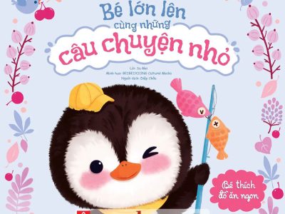 Bé lớn lên cùng những câu chuyện nhỏ – Bé thích đồ ăn ngon