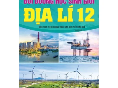Bồi dưỡng học sinh giỏi Địa lí 12: Biên soạn theo Chương trình giáo dục phổ thông mới – Nguyễn Đức Vũ