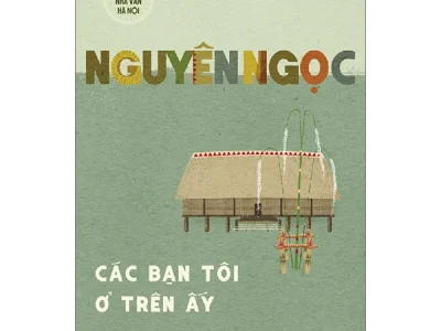 Các bạn tôi ở trên ấy – Nguyên Ngọc