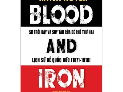 Sự trỗi dậy và suy tàn của đế chế thứ hai – Lịch sử đế quốc Đức (1871 – 1918): = Blood and iron – Katja Hoyer
