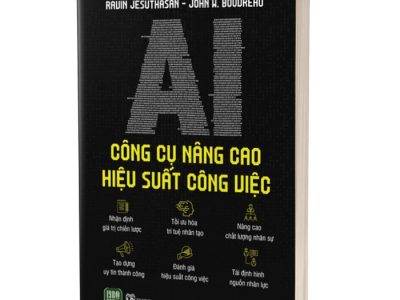 AI – Công cụ nâng cao hiệu suất công việc: Nhận định giá trị chiến lược, tối ưu hóa trí tuệ nhân tạo, nâng cao chất lượng nhân sự, tạo dựng uy tín thành công, đánh giá hiệu suất công việc, tái định hình nguồn nhân lực – Ravin Jesuthasan, John W.Boudreau