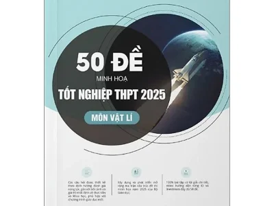 50 đề minh họa tốt nghiệp THPT 2025 môn Vật lí – Lại Đắc Hợp, Bùi Xuân Dương, Châu Rít, Bùi Văn Đặng, Nghiêm Xuân Tân