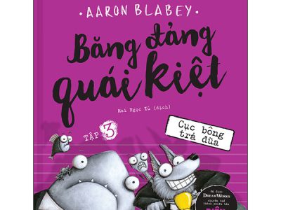 Băng đảng quái kiệt – Tập 3: Cục bông trả đũa – Aaron Blabey 