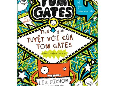 Thế giới tuyệt vời của Tom Gates – Những chuyện kinh ngạc – Liz Pichon