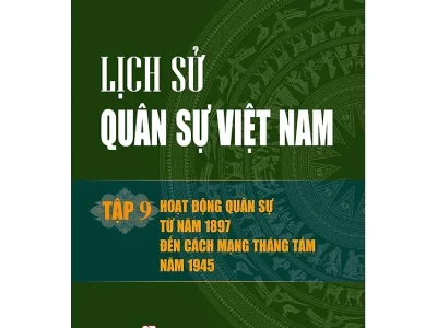 Lịch sử quân sự Việt Nam – Tập 9: Hoạt động quân sự từ năm 1897 đến Cách mạng Tháng Tám năm 1945 – Văn Tạo (ch.b.), Lê Văn Thái
