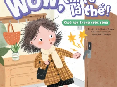 Wow, thì ra là thế! – Khoa học trong cuộc sống – Little Newton Science Educatin Company Ltd