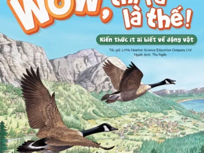 Wow, thì ra là thế! – Kiến thức ít ai biết về động vật – Little Newton Science Educatin Company Ltd