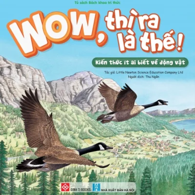 Wow, thì ra là thế! – Kiến thức ít ai biết về động vật – Little Newton Science Educatin Company Ltd