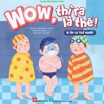 Wow, thì ra là thế! – Bí ẩn cơ thể người – Little Newton Science Educatin Company Ltd