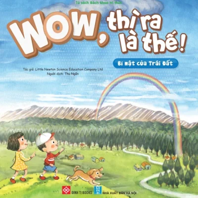 Wow, thì ra là thế! – Bí mật của Trái Đất – Little Newton Science Educatin Company Ltd