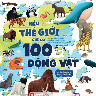 Nếu thế giới chỉ có 100 động vật : Góc nhìn toàn diện về động vật trên Trái Đất – Jackie McCann