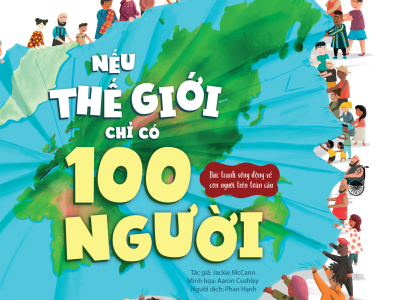 Nếu thế giới chỉ có 100 người : Bức tranh sống động về con người trên toàn cầu – Jackie McCann