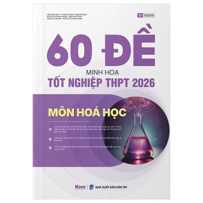 60 đề minh họa tốt nghiệp THPT 2026 môn Hóa học: Các câu hỏi được thiết kế theo định hướng đánh giá năng lực…- Trần Công Minh, Lê Quỳnh Trang, Phạm Kim Oanh…