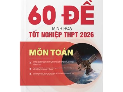 60 đề minh họa tốt nghiệp THPT 2026 môn Toán: Các câu hỏi được thiết kế theo định hướng đánh giá năng lực…- Lê Văn Tuấn, Nguyễn Thế Duy, Bùi Quyết Tiến….