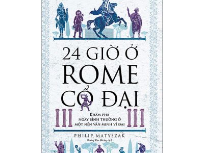 24 giờ ở Rome cổ đại: Khám phá bình thường ở một nền văn minh vĩ đại – Philip Matyszak