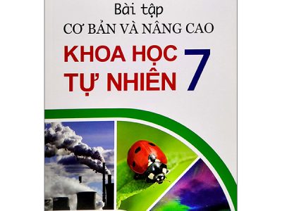 Bài tập cơ bản và nâng cao Khoa học tự nhiên 7 – Cao Cự Giác (ch.b.), Phan Huy Bão, Nguyễn Văn Cần, Nguyễn Thị Thanh Mai