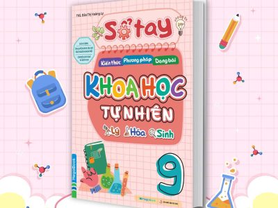 Sổ tay Kiến thức – Phương pháp – Dạng bài Khoa học tự nhiên Lý – Hoá – Sinh 9: Sách dùng ôn luyện cho các bộ sách giáo khoa mới của Bộ Giáo dục và Đào tạo – Đào Thị Hoàng Ly