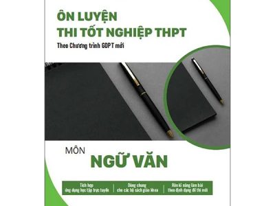 Ôn luyện thi tốt nghiệp THPT môn Ngữ văn : Theo chương trình GDPT mới – Trần Thị Thanh Xuân, Nguyễn Đức An, Nguyễn Ngọc Anh, Hà Thị Hạnh, Chu Minh Anh Thơ
